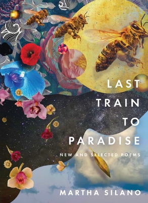 Last Train to Paradise: New and Selected Poems - Martha Silano
