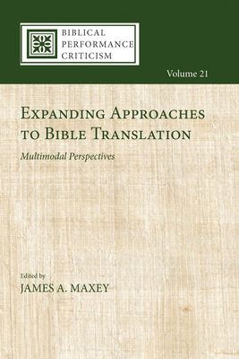 Expanding Approaches to Bible Translation: Multimodal Perspectives - James A. Maxey