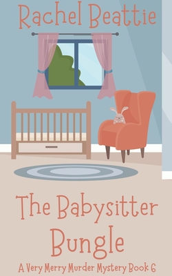 The Babysitter Bungle - Rachel Beattie