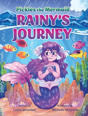 Pickles the Mermaid: Rainy's Journey - Laura Strachan