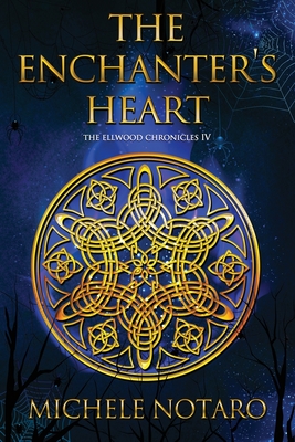 The Enchanter's Heart: The Ellwood Chronicles IV - Michele Notaro