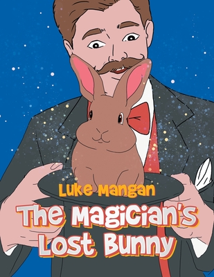 The Magician's Lost Bunny - Luke Mangan