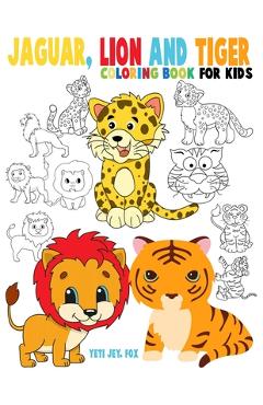 Poza produsului Jaguar, lion and tiger coloring book for kids: Beautiful tiger lions and jaguar coloring book for kids 3-4-5-6-7-8-9-10-11-12 years old - Yeti Jey Fox