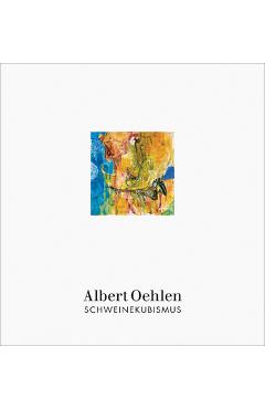 Coperta cărții 'Albert Oehlen: Schweinekubismus - Albert Oehlen'