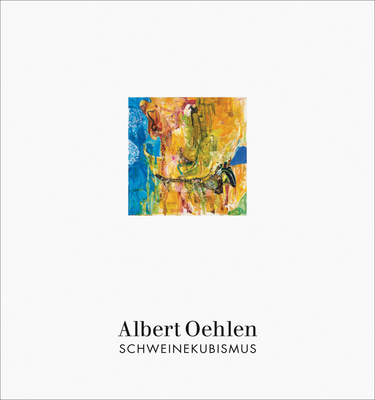 Albert Oehlen: Schweinekubismus - Albert Oehlen