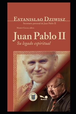 Juan Pablo II: Su legado espiritual - Estanislao Dziwisz