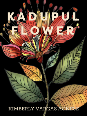 Kadupul Flower: Poems - Kimberly Vargas Agnese