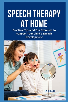 Speech Therapy at Home: Practical Tips and Fun Exercises to Support Your Child's Speech Development - Muskan Kaur
