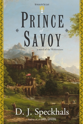 Prince of Savoy: A Novel of the Waldensians - D. J. Speckhals