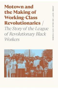 Poza produsului Motown and the Making of Working-Class Revolutionaries: The Story of the League of Revolutionary Black Workers - Walda Katz-fishman