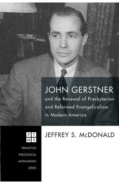 Poza produsului John Gerstner and the Renewal of Presbyterian and Reformed Evangelicalism in Modern America - Jeff Mcdonald