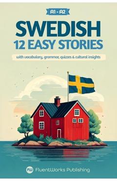 Poza produsului Learn Swedish with Stories - Beginner (A1 to A2): 12 Easy Stories with Vocabulary, Grammar, Quizzes & Cultural Insights - Fluentworks Publishing