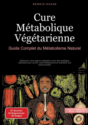 Cure Métabolique Végétarienne: Guide Complet du Métabolisme Naturel: Optimisez votre régime végétarien avec des stratégies naturelles pour activer vot - Bendis A. I. Saage -. Français