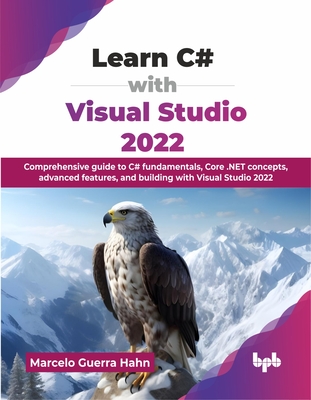 Coperta cărții 'Learn C# with Visual Studio 2022: Comprehensive guide to C# fundamentals, Core .NET concepts, advanced features, and'