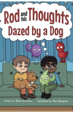Poza produsului Dazed by a Dog: A Story for Kids About Self-Regulating Emotions, Managing Thoughts, and Making Better Decisions (Rod and his Thoughts Series) - Obika Omenukor