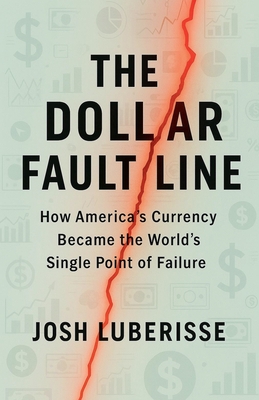 The Dollar Fault Line: How America's Currency Became the World's Single Point of Failure - Josh Luberisse