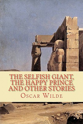 The Selfish Giant, the Happy Prince and Other Stories - Oscar Wilde