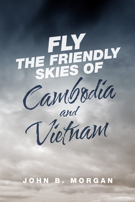 Fly the Friendly Skies of Cambodia and Vietnam - John B. Morgan