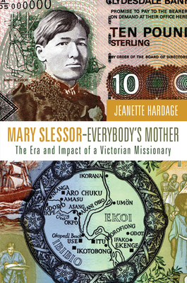 Mary Slessor--Everybody's Mother: The Era and Impact of a Victorian Missionary - Jeanette Hardage