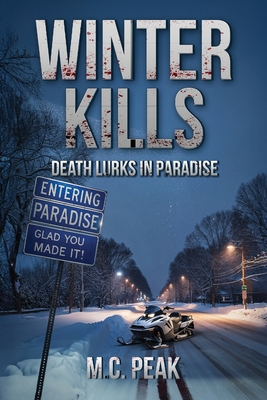 Winter Kills: Death Lurks in Paradise - M. C. Peak