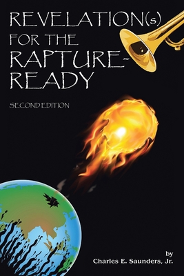 Revelation(s) for the Rapture-Ready: Second Edition - Charles E. Saunders