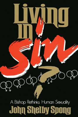 Living in Sin?: A Bishop Rethinks Human Sexuality - John Shelby Spong