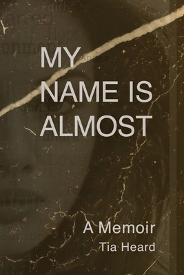 My Name Is Almost: A Memoir - Tia Heard