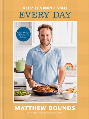 Coperta cărții 'Keep It Simple Y'All: Every Day: Foolproof Recipes to Make Your Life Delicious: A Cookbook - Matthew Bounds'