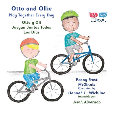 Otto and Ollie Playing Together Every Day: Otto y Oli Juegan Juntos Todos Los Días - Penny Frost Mcginnis
