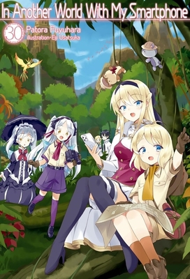 In Another World with My Smartphone: Volume 30 (Light Novel) - Patora Fuyuhara