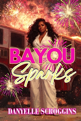 Bayou Sparks: Bayou Holiday Book 5 - Danyelle Scroggins