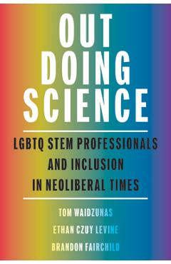 Coperta cărții 'Out Doing Science: LGBTQ Stem Professionals and Inclusion in Neoliberal Times - Tom Waidzunas'