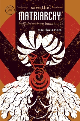 Save the matriarchy: buffalo woman handbook - Bianca Martins