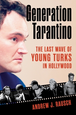 Generation Tarantino: The Last Wave of Young Turks in Hollywood - Andrew J. Rausch