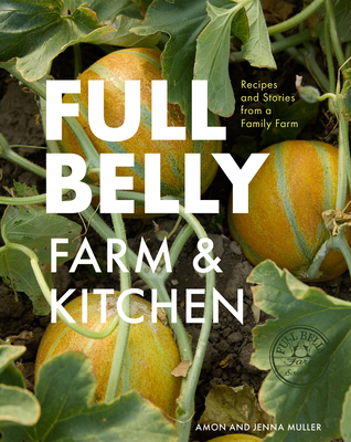 Coperta cărții 'Full Belly: Recipes and Stories from a Family Farm - Amon Muller'