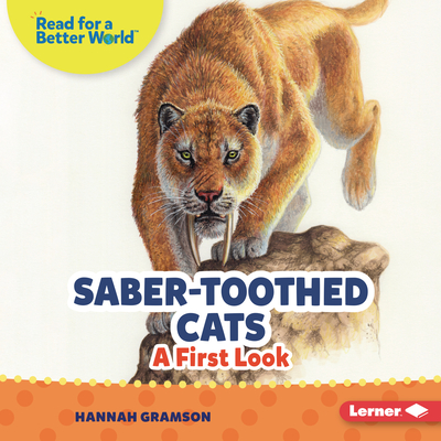 Saber-Toothed Cats: A First Look - Hannah Gramson