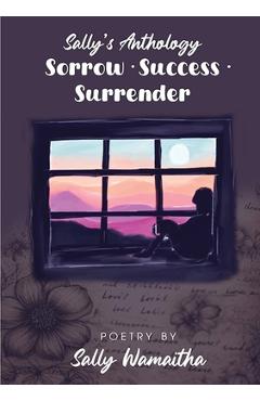 Coperta cărții 'Sorrow Success Surrender: Sally's Anthology - Sally Wamaitha'
