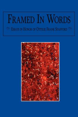 Framed In Words: Essays in Honor of Ottilie Frank Stafford - Norman L. Wendth