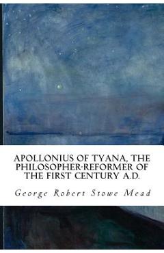 Coperta cărții 'Apollonius of Tyana, the Philosopher-Reformer of the First Century A.D. - George Robert Stowe Mead'