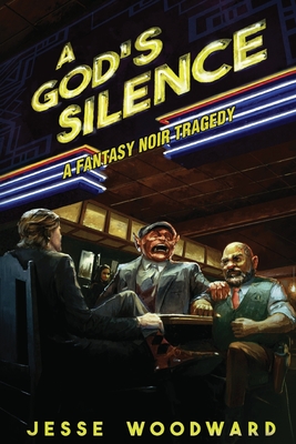A God's Silence: A Fantasy Noir Tragedy - Jesse Woodward