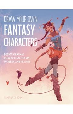 Coperta cărții 'Draw Your Own Fantasy Characters: Design Original Characters for RPG Worlds and Beyond - Tamara Osborn'