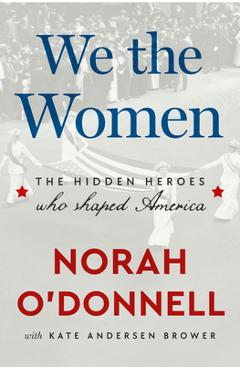 Poza produsului We the Women: The Hidden Heroes Who Shaped America - Norah O'donnell