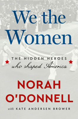 We the Women: The Hidden Heroes Who Shaped America - Norah O'donnell