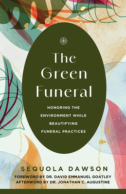 The Green Funeral: Honoring the Environment While Beautifying Funeral Practices - Sequola Dawson