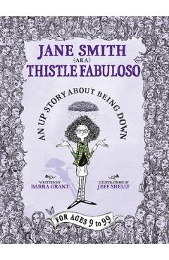 Coperta cărții 'Jane Smith aka Thistle Fabuloso: An Up Story About Being Down - Barra Grant'