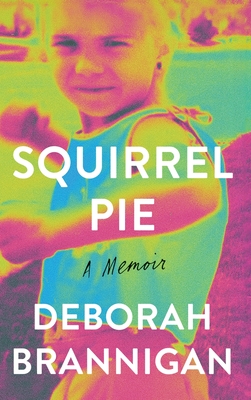Squirrel Pie: A Memoir - Deborah Brannigan