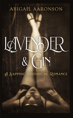 Coperta cărții 'Lavender & Gin: A Sapphic Historical Romance - Abigail Aaronson'
