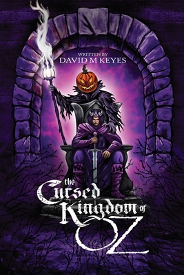 The Cursed Kingdom of Oz: Founded on and Continuing the Famous Oz Stories by L. Frank Baum - David Keyes