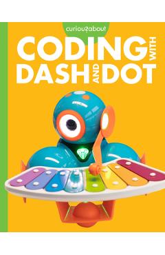 Coperta cărții 'Curious about Coding with Dash and Dot - Jill Sherman'