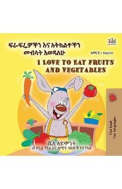Coperta cărții 'I Love to Eat Fruits and Vegetables (Amharic English Bilingual Children's Book) - Shelley Admont'